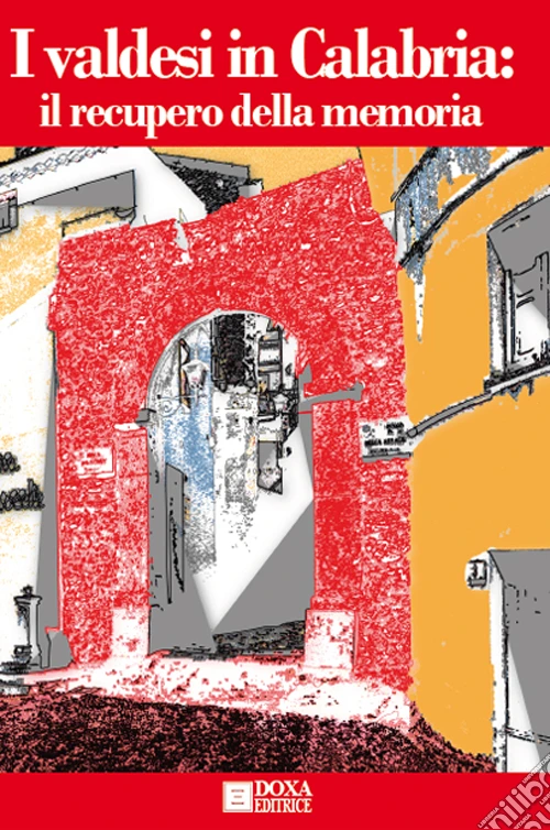 I Valdesi in Calabria. Il recupero della memoria. Ediz. illustrata
