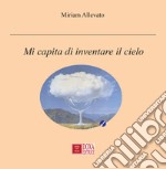 Mi capita di inventare il cielo