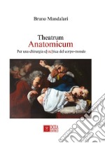 Theatrum Anatomicum. Per una chirurgia e[ste]tica del corpo-mondo