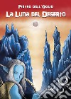 La luna del deserto libro di Dell'Oglio Pietro Minardi L. (cur.)