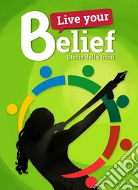 Live your belief!. Storie della Tribù