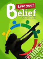 Live your belief!. Storie della Tribù libro