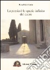 La poesia è lo spazio infinito del cuore libro