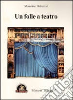 Un folle a teatro libro