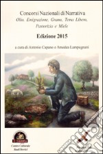 Concorsi nazionali di narrativa. Olio, emigrazione, grano, tema libero, pastorizia e miele libro