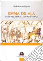 Emma De Ala. Una contessa normanna nel meridione d'Italia libro