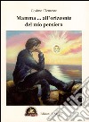 Mamma... all'orizzonte del mio pensiero libro