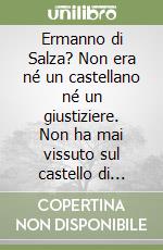 Ermanno di Salza? Non era né un castellano né un giustiziere. Non ha mai vissuto sul castello di Olevano libro