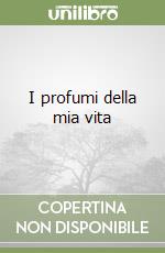 I profumi della mia vita libro
