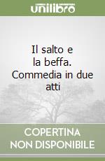 Il salto e la beffa. Commedia in due atti libro