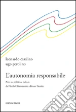L'autonomia responsabile. Note su politica e cultura da Nicola Chiaromonte a Bruno Trentin