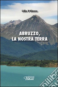 Abruzzo, la nostra terra libro