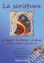 La scrittura. Il segno, la storia, il senso. Scrittori, scritture e segni di-versi libro