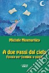 A due passi dal cielo. Favole per bambini e adulti libro