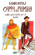 Cappa di piombo e altre opere inedite per il teatro libro