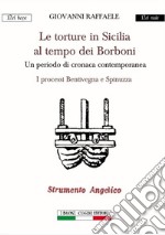 Le torture in Sicilia al tempo dei Borboni. Un periodo di cronaca contemporanea. I processi Bentivegna e Spinuzza