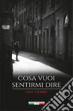 Cosa vuoi sentirmi dire libro