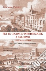 Sette giorni d'insurrezione a Palermo. Avvenimenti del 1866. Cause - Fatti - Rimedi - Critica e narrazione libro