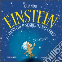 Quando Einstein scoprì che il segreto è nel cuore