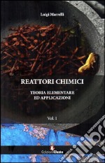 Reattori chimici. Teoria elementare ed applicazioni. Vol. 1 libro