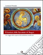 Il bestiario della cattedrale di Anagni. Un viaggio alla scoperta del simbolismo medievale. Ediz. illustrata