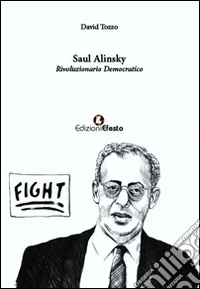 Saul Alinsky. Rivoluzionario democratico libro