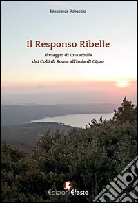 Responso ribelle. Il viaggio di una sibilla dai colli di Roma all'isola di Cipro libro