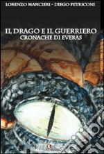 Il drago e il guerriero. Cronache di Everas libro