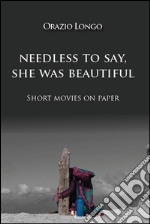 Needless to say, she was beautiful. Short movies on paper. Ediz. multilingue libro