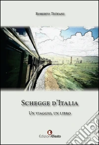 Schegge d'Italia. Un viaggio, un libro libro