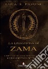 La leggenda di Zama. I viaggi e le battaglie del centurione Rubio Decimo Settimio libro