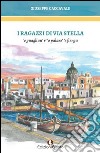 I ragazzi di via Stella. 'E guagliun' r' 'o palazz' 'e fienga libro di Caccavale Giuseppe