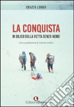 La conquista. In bilico sulla vetta senza nome libro