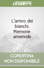 L'arrivo dei bianchi. Memorie amerinde libro