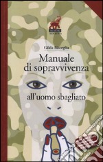 Manuale di sopravvivenza all'uomo sbagliato libro