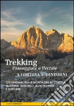 Trekking, passeggiate e ferrate a Cortina e dintorni. 175 itinerari tra le montagne di Cortina, Misurina, Auronzo, Alta Pusteria e dintorni libro