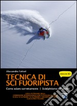 Tecnica di sci fuoripista. Come sciare correttamente. Scialpinismo e freeride libro