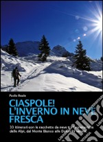 Ciaspole! L'inverno in neve fresca libro