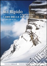 Sci ripido e scialpinismo. I 3000 delle Dolomiti. 50 cime con gli sci libro