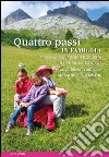Quattro passi in famiglia. Trekking escursioni e bicicletta in Trentino Alto Adige. 66 giornate outdoor e tanti altri suggerimenti libro di Forti Micol