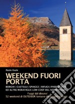 Weekend fuori porta. Borghi, castelli, spiaggette, rifugi, passeggiate e altre meraviglie low cost del nord-Italia libro