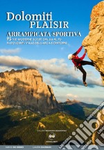 Dolomiti plaisir. Arrampicata sportiva. 95 vie moderne scelte dal 6a al 7b in Dolomiti, Valle del Sarca e dintorni libro