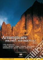 Arrampicare nelle Dolomiti Sud-orientali. 115 vie di roccia Civetta. Moiazza. Pelmo. Schiara. Bosconero Marmarole Est. Agner. Pale Est. Oltre Piave libro