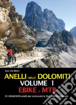 Anelli nelle Dolomiti. Vol. 1: Ebike e Mtb libro