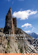 Arrampicare in Adamello. 55 vie di roccia e alpinismo classico libro