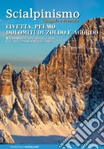 Scialpinismo ciaspole e freeride : Civetta, Pelmo, Dolomiti di Zoldo e Agordo : 61 itinerari Civetta, Moiazza, Pelmo, Bosconero, Pramper-Mezzodì, Tamer libro