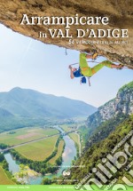 Arrampicare in Val D'Adige. 56 vie moderne (dal 3c all'8c) libro