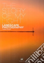 The story of my light. Landscape photography libro