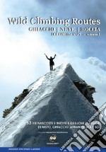 Wild climbing routes. Ghiaccio, neve, roccia. Dolomiti e Alpi. Vol. 1 libro