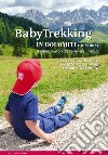 BabyTrekking in Dolomiti e dintorni. Trentino, Alto Adige, Veneto, Tirolo. 74 trekking con zaino, passeggino e bambini libro